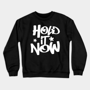 Hold It Now - Hip Hop Typographic Design Crewneck Sweatshirt